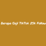 Berapa Gaji TikTok 25k Followers