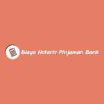 Biaya Notaris Pinjaman Bank