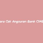 Cara-Cek-Angsuran-Bank-CIMB-Niaga-dan-Syarat