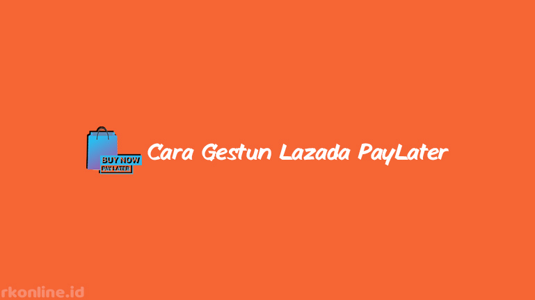 Cara Gestun Lazada PayLater Sendiri ke Rekening