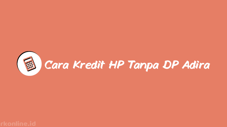 Cara Kredit HP Tanpa DP Adira Online