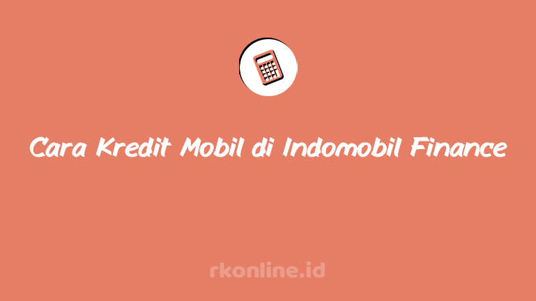 Cara Kredit Mobil di Indomobil Finance