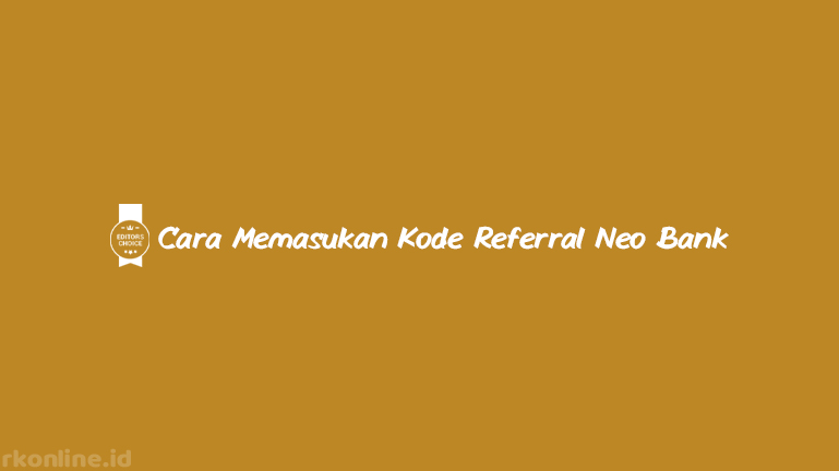 Cara Memasukan Kode Referral Neo Bank