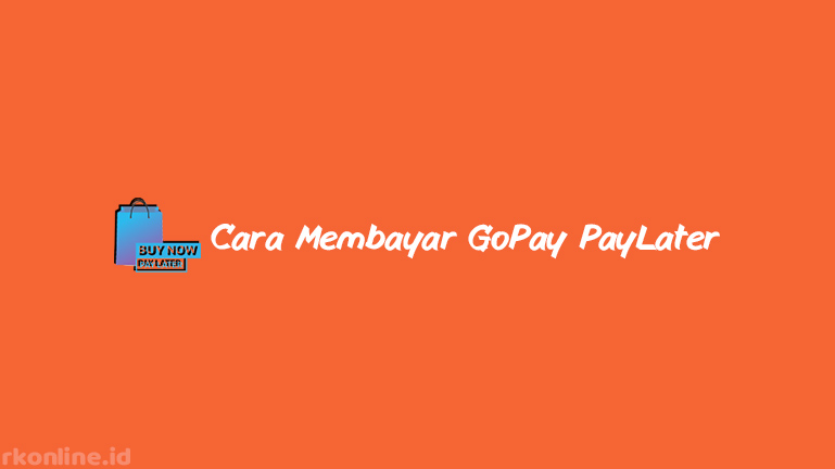 Cara Membayar GoPay PayLater
