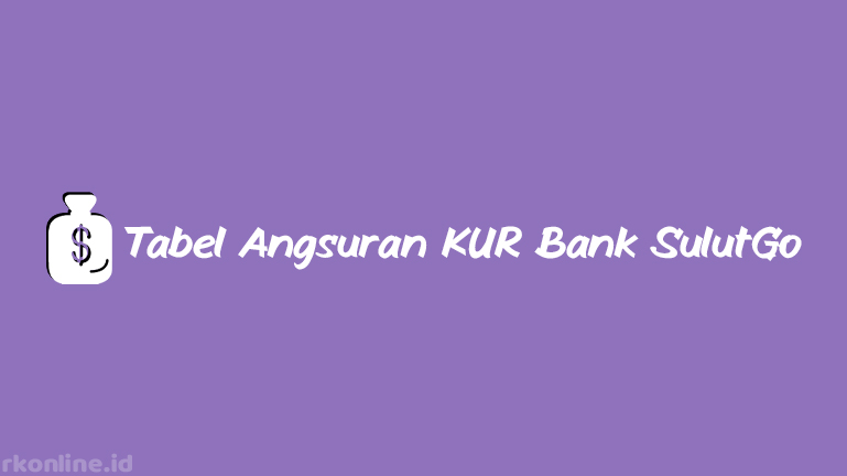 Tabel Angsuran KUR Bank SulutGo