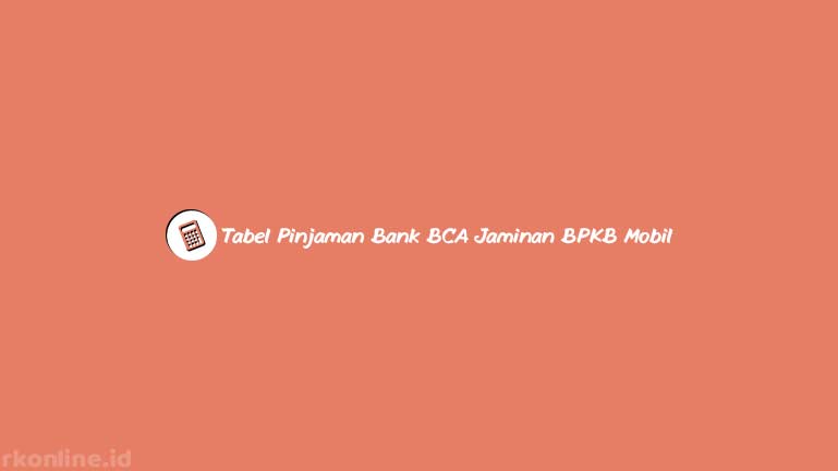 Tabel Pinjaman Bank BCA Jaminan BPKB Mobil