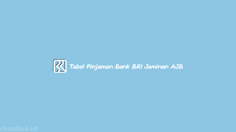 Tabel Pinjaman Bank BRI Jaminan AJB