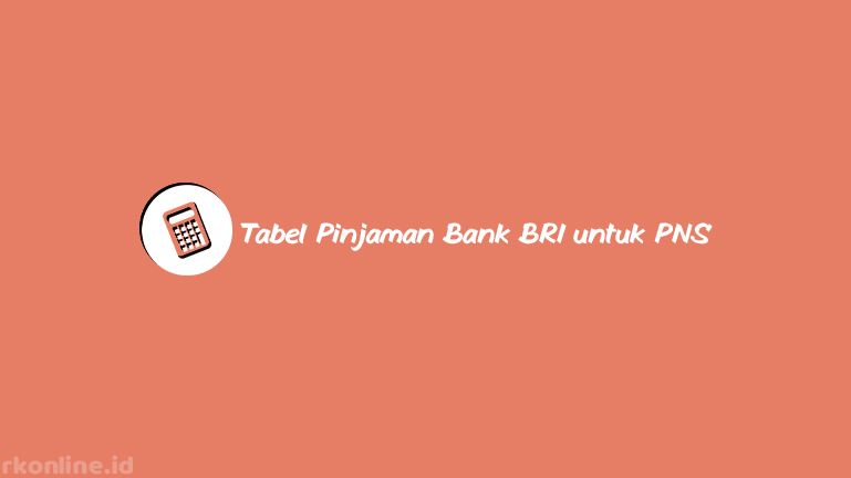 Tabel Pinjaman Bank BRI untuk PNS