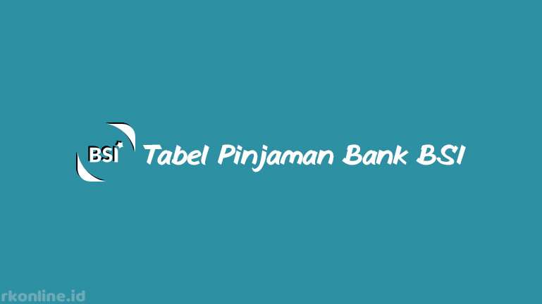 Tabel Pinjaman Bank BSI dari Plafond, Tenor, Bunga dan Biaya