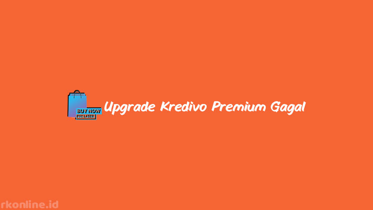 Upgrade Kredivo Premium Gagal